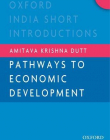 Pathways to Economic Development (Oxford India Short Introductions)