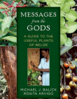 Messages from the Gods: A Guide to the Useful Plants of Belize