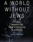 A World Without Jews: The Nazi Imagination from Persecution to Genocide
