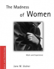 THE MADNESS OF WOMEN: MYTH AND EXPERIENCE (WOMEN AND PSYCHOLOGY)