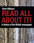 READ ALL ABOUT IT ! A HISTORY OF BRITISH NEWSPAPER