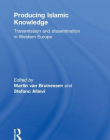 PRODUCING ISLAMIC KNOWLEDGE: TRANSMISSION AND DISSEMINATION IN WESTERN EUROPE