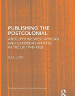 PUBLISHING THE POSTCOLONIAL WEST AFRICAN AND CARIBBEAN