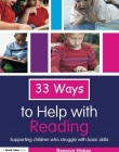 33 WAYS TO HELP WITH READING: SUPPORTING CHILDREN WHO STRUGGLE WITH BASIC SKILLS