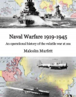 NAVAL WARFARE 1919-45 AN OPERATIONAL HISTORY OF THE VOLATILE WAR AT SEA