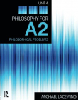 PHILOSOPHY FOR A2: UNIT 4 : PHILOSOPHICAL PROBLEMS