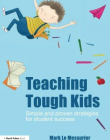 TEACHING TOUGH KIDS: SIMPLE AND PROVEN STRATEGIES FOR STUDENT SUCCESS