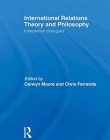 INTERNATIONAL RELATIONS THEORY AND PHILOSOPHY: INTERPRETIVE DIALOGUES