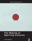 MAKING OF SPORTING CULTURES (SPORT IN THE GLOBAL SOCIETY),THE