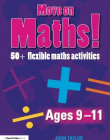 MOVE ON MATHS AGES 9-11 : 50+ FLEXIBLE MATHS ACTIVITIES