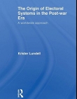 ORIGIN OF ELECTORAL SYSTEMS IN THE POSTWAR ERA: A COMPARATIVE STUDY (ROUTLEDGE RESEARCH IN COMPARATIVE POLITICS),THE