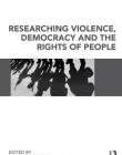 RESEARCHING VIOLENCE, DEMOCRACY AND THE RIGHTS OF PEOPLE