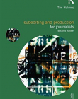 Subediting and Production for Journalists: Print, Digital & Social (Media Skills)