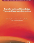 TRANSFORMATION OF KNOWLEDGE THROUGH CLASSROOM INTERACTION (NEW PERSPECTIVES ON LEARNING AND INSTRUCTION)