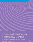 IMPROVING LEARNING IN A PROFESSIONAL CONTEXT : A RESEARCH PERSPECTIVE ON THE NEW TEACHER IN SCHOOL