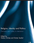 RELIGION, IDENTITY AND POLITICS:GERMANY AND TURKEY IN INTERACTION