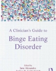 A CLINICIAN'S GUIDE TO BINGE EATING DISORDER