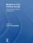 MUSLIMS IN 21ST CENTURY EUROPE: STRUCTURAL AND CULTURAL PERSPECTIVES (ROUTLEDGE/EUROPEAN SOCIOLOGICAL ASSOCIATION STUDIES IN EUROPEAN SOCIETIES)