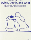 Dealing with Dying, Death, and Grief during Adolescence (Series in Death, Dying, and Bereavement)