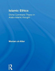 ISLAMIC ETHICS: DIVINE COMMAND THEORY IN ARABO-ISLAMIC THOUGHT (CULTURE AND CIVILIZATION IN THE MIDDLE EAST)