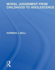 MORAL JUDGEMENT FROM CHILDHOOD TO ADOLESCENCE (INTERNATIONAL LIBRARY OF THE PHILOSOPHY OF EDUCATION)