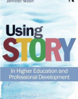 USING STORY: IN HIGHER EDUCATION AND PROFESSIONAL DEVEL