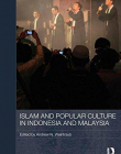 ISLAM AND POPULAR CULTURE IN INDONESIA AND MALAYSIA