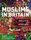 MUSLIMS IN BRITAIN: MAKING SOCIAL AND POLITICAL SPACE