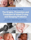 THE ORIGINS, PREVENTION AND TREATMENT OF INFANT CRYING AND SLEEPING PROBLEMS