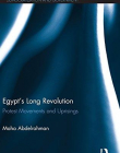 Egypt's Long Revolution: Protest Movements and Uprisings (Routledge Studies in Middle Eastern Democratization and Government)