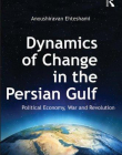 DYNAMICS OF CHANGE IN THE PERSIAN GULF:POLITICAL ECONOMY, WAR AND REVOLUTION