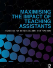 MAXIMISING THE IMPACT OF TEACHING ASSISTANTS:GUIDANCE FOR SCHOOL LEADERS AND TEACHERS