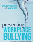 PREVENTING WORKPLACE BULLYING: AN EVIDENCE-BASED GUIDE FOR MANAGERS AND EMPLOYEES