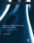 Egyptian Foreign Policy From Mubarak to Morsi: Against the National Interest (Routledge Studies in Middle Eastern Politics)