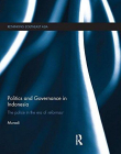 Politics and Governance in Indonesia: The Police in the Era of Reformasi (Rethinking Southeast Asia)