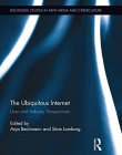 The Ubiquitous Internet: User and Industry Perspectives (Routledge Studies in New Media and Cyberculture)