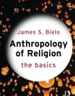 Anthropology of Religion: The Basics