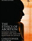 The Ethics of Abortion: Women's Rights, Human Life, and the Question of Justice