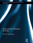 Kant and the Cultivation of Virtue (Routledge Studies in Eighteenth-Century Philosophy)