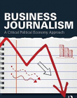 Business Journalism: A Critical Political Economy Approach