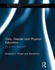 Girls, Gender and Physical Education: An Activist Approach (Routledge Studies in Physical Education and Youth Sport)