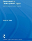 REMEMBERING COSMOPOLITAN EGYPT: LITERATURE, CULTURE, AND EMPIRE