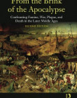 FROM THE BRINK OF THE APOCALYPSE : CONFRONTING FAMINE, WAR, PLAGUE AND DEATH IN THE LATER MIDDLE AGE