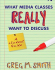 WHAT MEDIA CLASSES REALLY WANT TO DISCUSS