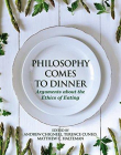 Philosophy Comes to Dinner: Arguments About the Ethics of Eating