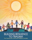 Building Resilience to Trauma: The Trauma and Community Resiliency Models