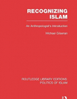 Recognizing Islam (RLE Politics of Islam): An Anthropologist's Introduction