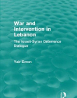 War and Intervention in Lebanon (Routledge Revivals): The Israeli-Syrian Deterrence Dialogue