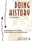 DOING HISTORY : INVESTIGATING WITH CHILDREN IN ELEMENTARY AND MIDDLE SCHOOLS