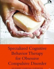 Specialized Cognitive Behavior Therapy for Obsessive Compulsive Disorder: An Expert Clinician Guidebook